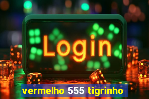 vermelho 555 tigrinho